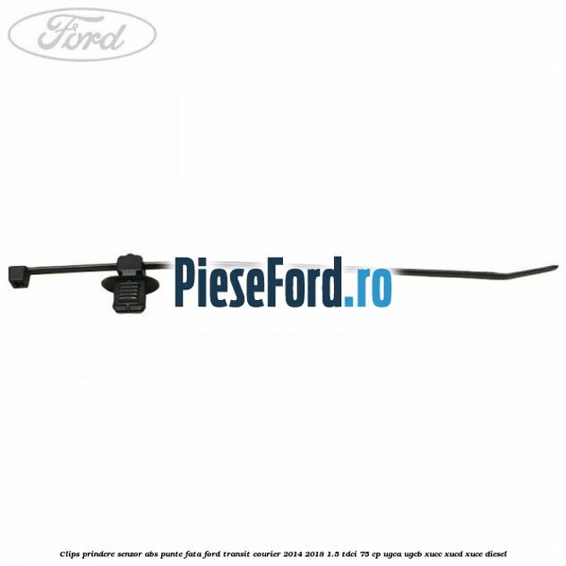 Clips prindere senzor ABS punte fata Ford Transit Courier 2014-2018 1.5 TDCi 75 cp UGCA, UGCB, XUCC, XUCD, XUCE diesel