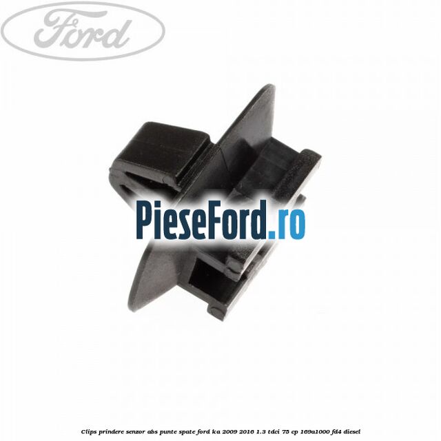 Clips prindere senzor ABS punte spate Ford Ka 2009-2016 1.3 TDCi 75 cp 169A1000, FD4 diesel