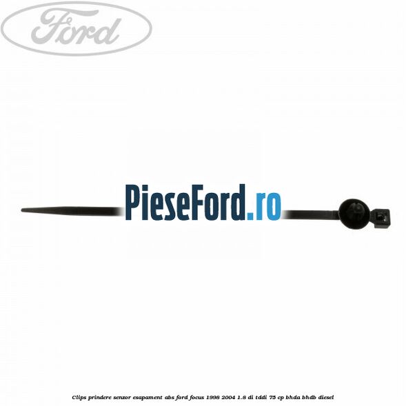 Clips prindere senzor esapament, abs Ford Focus 1998-2004 1.8 DI/TDDi 75 cp Clips prindere senzor esapament, abs Ford Focus 1998-2004 1.8 DI/TDDi 75 cp BHDA, BHDB diesel