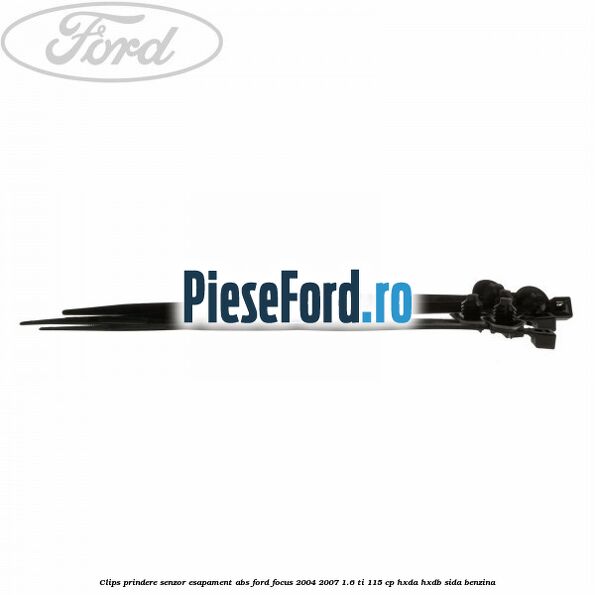 Clips prindere senzor esapament, abs Ford Focus 2004-2007 1.6 Ti 115 cp HXDA, HXDB, SIDA benzina
