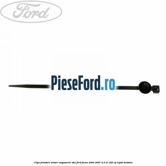 Clips prindere senzor esapament, abs Ford Focus 2004-2007 2.5 ST 225 cp HYDA benzina