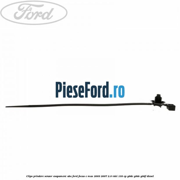 Clips prindere senzor esapament, abs Ford Focus C-Max 2003-2007 2.0 TDCi 133 cp G6DC, G6DE, G6DF diesel
