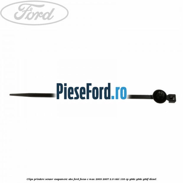 Clips prindere senzor esapament, abs Ford Focus C-Max 2003-2007 2.0 TDCi 133 cp G6DC, G6DE, G6DF diesel