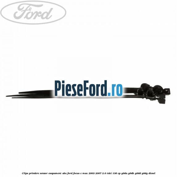 Clips prindere senzor esapament, abs Ford Focus C-Max 2003-2007 2.0 TDCi 136 cp G6DA, G6DB, G6DD, G6DG diesel