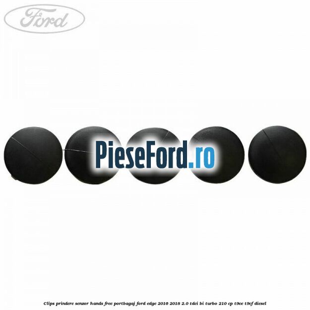 Clips prindere senzor hands free portbagaj Ford Edge 2016-2018 2.0 TDCi Bi-Turbo 210 cp T9CE, T9CF diesel