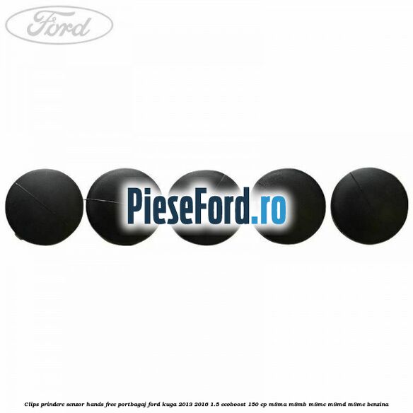 Clips prindere senzor hands free portbagaj Ford Kuga 2013-2016 1.5 EcoBoost 150 cp M8MA, M8MB, M8MC, M8MD, M8ME benzina