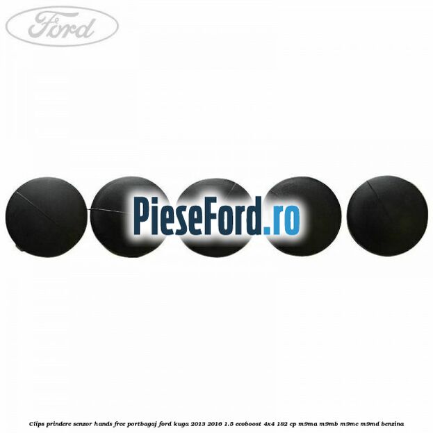 Clips prindere senzor hands free portbagaj Ford Kuga 2013-2016 1.5 EcoBoost 4x4 182 cp M9MA, M9MB, M9MC, M9MD benzina