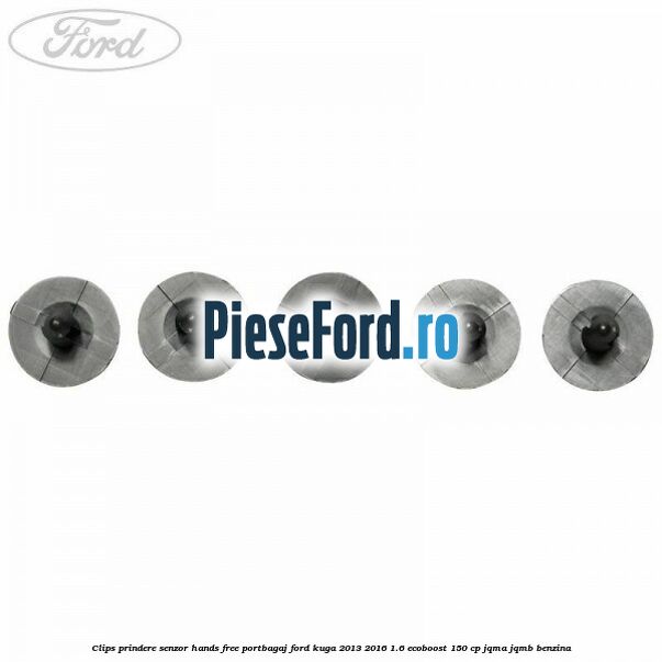 Clips prindere senzor hands free portbagaj Ford Kuga 2013-2016 1.6 EcoBoost 150 cp JQMA, JQMB benzina