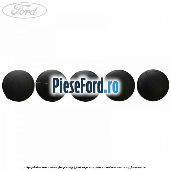 Clips prindere senzor hands free portbagaj Ford Kuga 2013-2016 1.6 EcoBoost 4x4 182 cp JTMA benzina