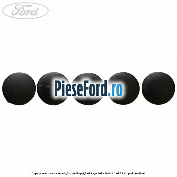 Clips prindere senzor hands free portbagaj Ford Kuga 2013-2016 2.0 TDCi 136 cp Clips prindere senzor hands free portbagaj Ford Kuga 2013-2016 2.0 TDCi 136 cp UKMA diesel