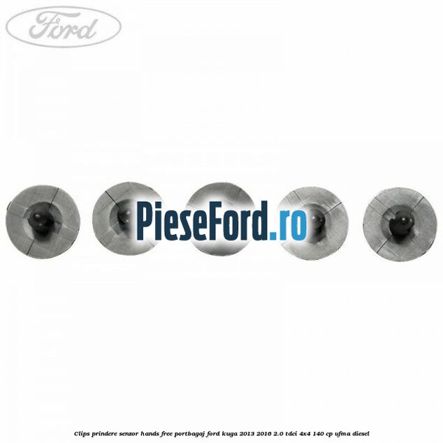 Clips prindere senzor hands free portbagaj Ford Kuga 2013-2016 2.0 TDCi 4x4 140 cp UFMA diesel
