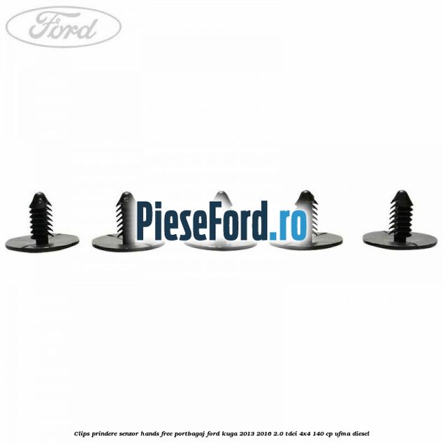 Clips prindere senzor hands free portbagaj Ford Kuga 2013-2016 2.0 TDCi 4x4 140 cp UFMA diesel