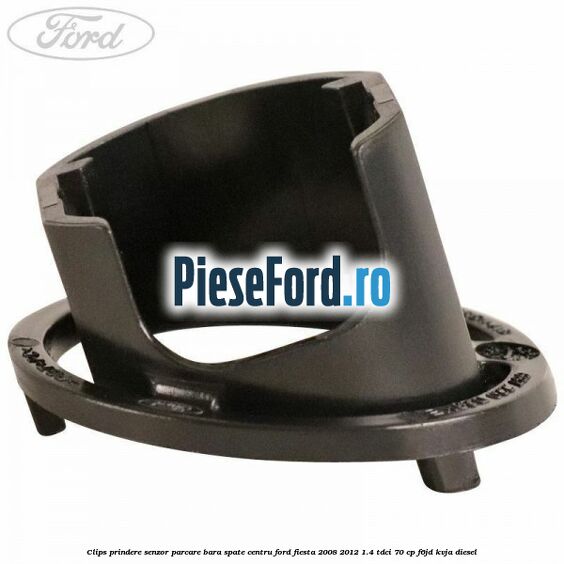Clips prindere senzor parcare bara spate centru Ford Fiesta 2008-2012 1.4 TDCi 70 cp F6JD, KVJA diesel