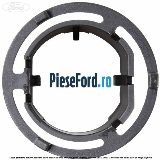 Clips prindere senzor parcare bara spate lateral dreapta Ford Tourneo Custom 2019-2023 1.0 EcoBoost PHEV 125 cp M1FA Hybrid