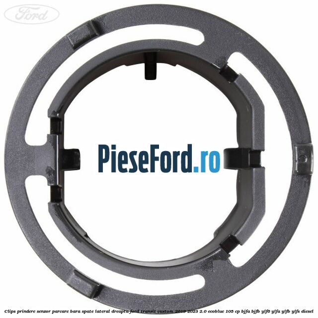 Clips prindere senzor parcare bara spate lateral dreapta Ford Transit Custom 2019-2023 2.0 EcoBlue 105 cp BJFA, BJFB, YLF6, YLFA, YLFB, YLFS diesel