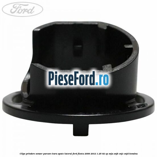 Clips prindere senzor parcare bara spate lateral Ford Fiesta 2008-2012 1.25 82 cp Clips prindere senzor parcare bara spate lateral Ford Fiesta 2008-2012 1.25 82 cp SNJA, SNJB, SNJC, SNJD benzina