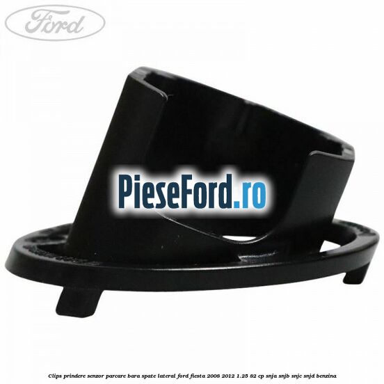 Clips prindere senzor parcare bara spate lateral Ford Fiesta 2008-2012 1.25 82 cp Clips prindere senzor parcare bara spate lateral Ford Fiesta 2008-2012 1.25 82 cp SNJA, SNJB, SNJC, SNJD benzina