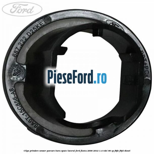 Clips prindere senzor parcare bara spate lateral Ford Fiesta 2008-2012 1.4 TDCi 68 cp F6JB, F6JD diesel