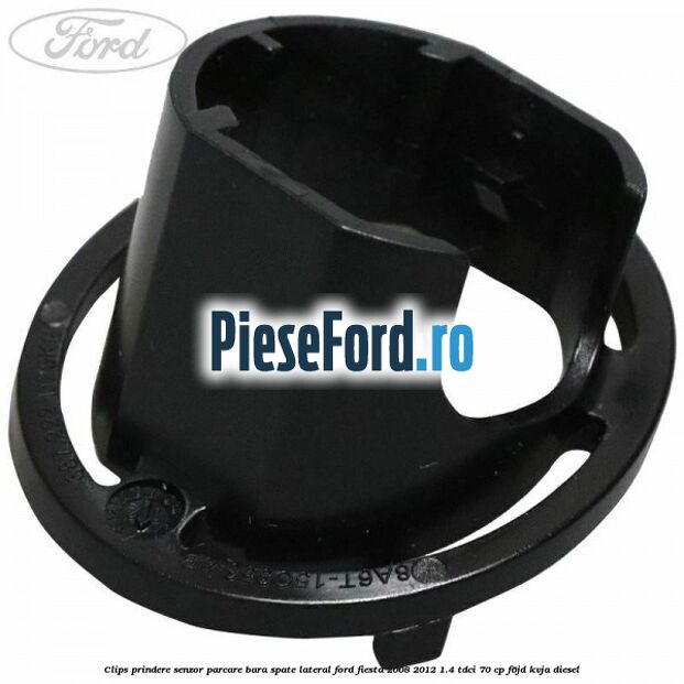 Clips prindere senzor parcare bara spate lateral Ford Fiesta 2008-2012 1.4 TDCi 70 cp Clips prindere senzor parcare bara spate lateral Ford Fiesta 2008-2012 1.4 TDCi 70 cp F6JD, KVJA diesel
