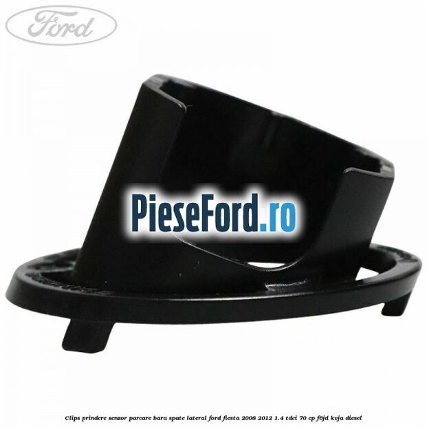 Clips prindere senzor parcare bara spate lateral Ford Fiesta 2008-2012 1.4 TDCi 70 cp Clips prindere senzor parcare bara spate lateral Ford Fiesta 2008-2012 1.4 TDCi 70 cp F6JD, KVJA diesel