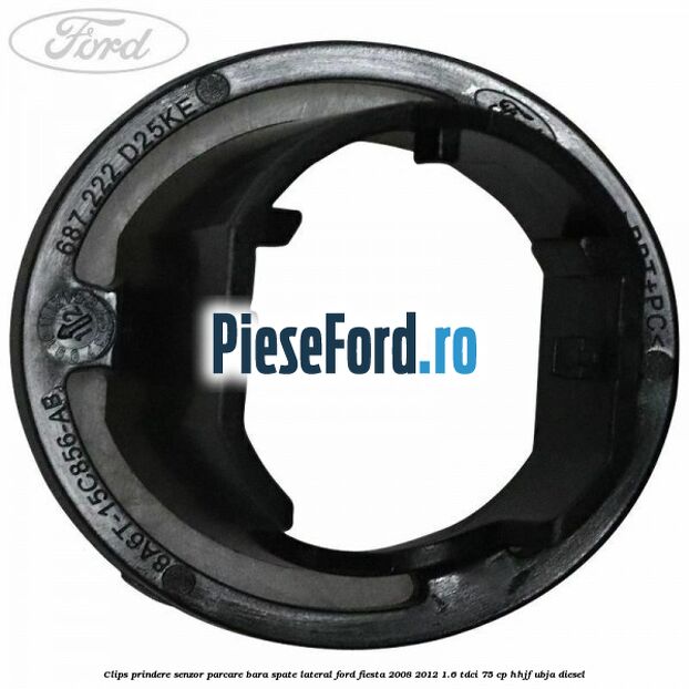 Clips prindere senzor parcare bara spate lateral Ford Fiesta 2008-2012 1.6 TDCi 75 cp HHJF, UBJA diesel