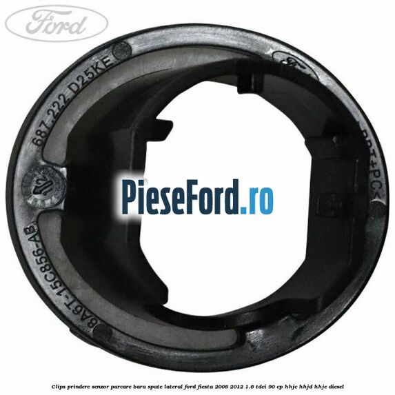 Clips prindere senzor parcare bara spate lateral Ford Fiesta 2008-2012 1.6 TDCi 90 cp Clips prindere senzor parcare bara spate lateral Ford Fiesta 2008-2012 1.6 TDCi 90 cp HHJC, HHJD, HHJE diesel