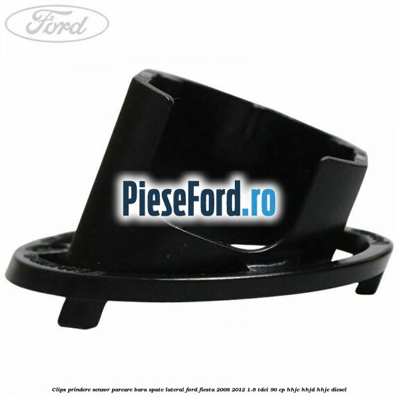 Clips prindere senzor parcare bara spate lateral Ford Fiesta 2008-2012 1.6 TDCi 90 cp Clips prindere senzor parcare bara spate lateral Ford Fiesta 2008-2012 1.6 TDCi 90 cp HHJC, HHJD, HHJE diesel