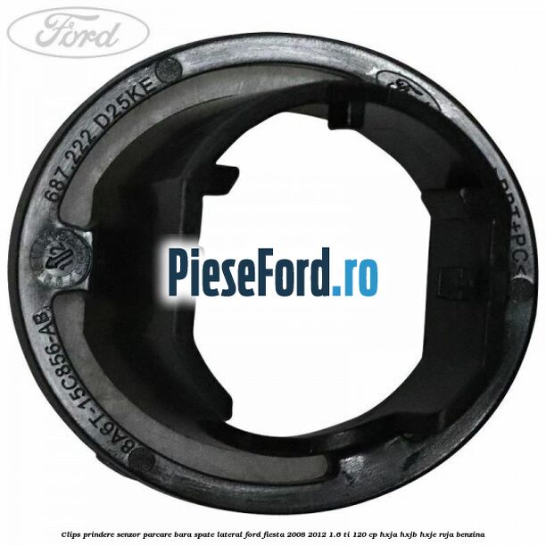 Clips prindere senzor parcare bara spate lateral Ford Fiesta 2008-2012 1.6 Ti 120 cp HXJA, HXJB, HXJE, RVJA benzina