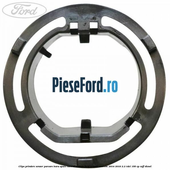 Clips prindere senzor parcare bara spate lateral stanga Ford Transit Custom 2014-2018 2.2 TDCi 155 cp CVFF diesel
