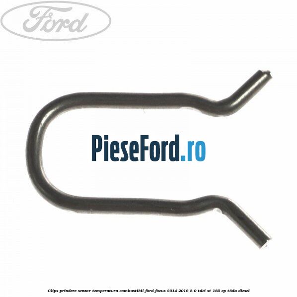 Clips prindere senzor temperatura combustibil Ford Focus 2014-2018 2.0 TDCi ST 185 cp T8DA diesel