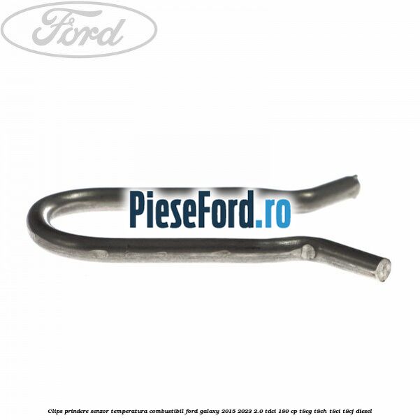 Clips prindere senzor temperatura combustibil Ford Galaxy 2015-2023 2.0 TDCi 180 cp T8CG, T8CH, T8CI, T8CJ diesel