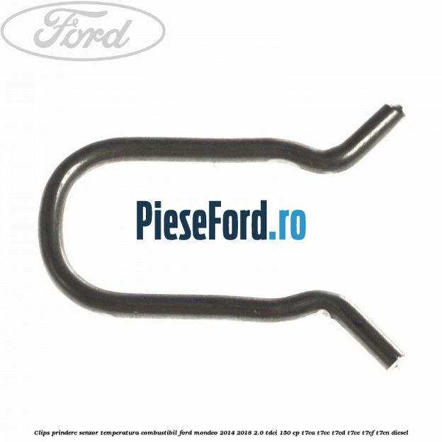Clips prindere senzor temperatura combustibil Ford Mondeo 2014-2018 2.0 TDCi 150 cp T7CA, T7CC, T7CD, T7CE, T7CF, T7CN diesel