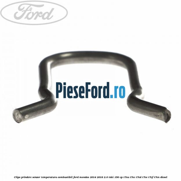 Clips prindere senzor temperatura combustibil Ford Mondeo 2014-2018 2.0 TDCi 150 cp Clips prindere senzor temperatura combustibil Ford Mondeo 2014-2018 2.0 TDCi 150 cp T7CA, T7CC, T7CD, T7CE, T7CF, T7CN diesel