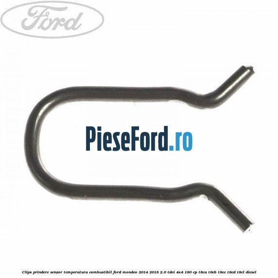 Clips prindere senzor temperatura combustibil Ford Mondeo 2014-2018 2.0 TDCi 4x4 180 cp T8CA, T8CB, T8CC, T8CD, T8CL diesel