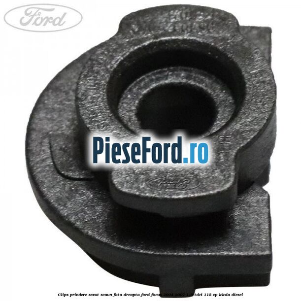 Clips prindere sezut scaun fata dreapta Ford Focus 2004-2007 1.8 TDCi 115 cp Clips prindere sezut scaun fata dreapta Ford Focus 2004-2007 1.8 TDCi 115 cp KKDA diesel