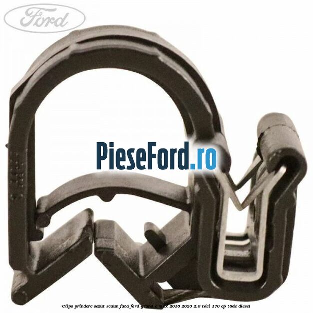 Clips prindere sezut scaun fata Ford Grand C-Max 2016-2020 2.0 TDCi 170 cp Clips prindere sezut scaun fata Ford Grand C-Max 2016-2020 2.0 TDCi 170 cp T8DE diesel