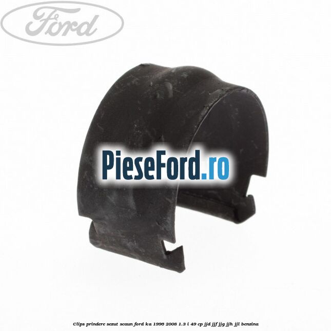 Clips prindere sezut scaun Ford Ka 1996-2008 1.3 i 49 cp JJD, JJF, JJG, JJH, JJL benzina