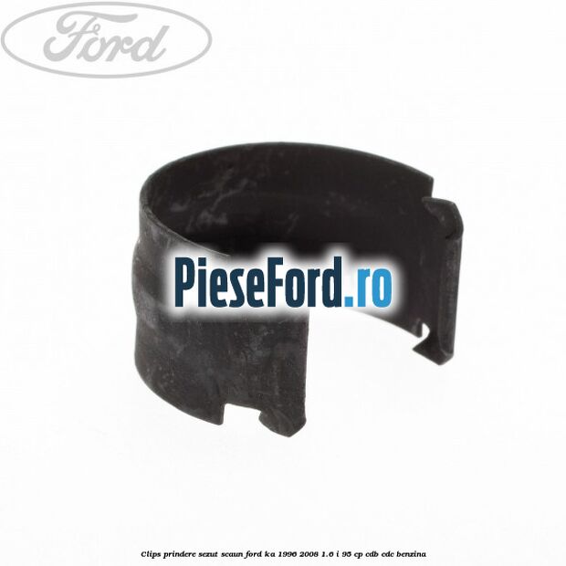 Clips prindere sezut scaun Ford Ka 1996-2008 1.6 i 95 cp CDB, CDC benzina