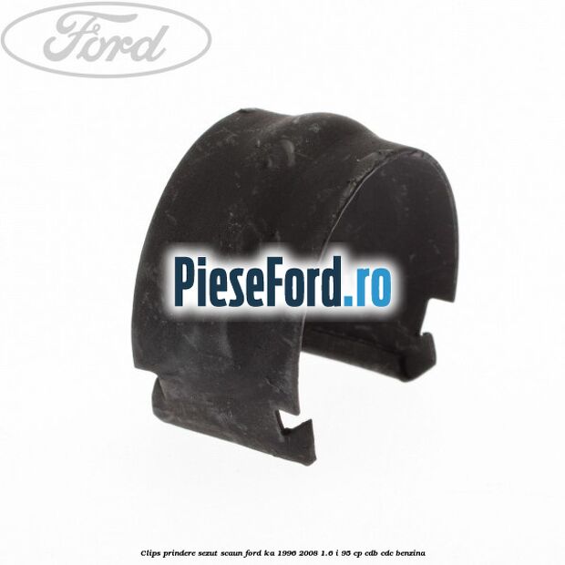 Clips prindere sezut scaun Ford Ka 1996-2008 1.6 i 95 cp CDB, CDC benzina