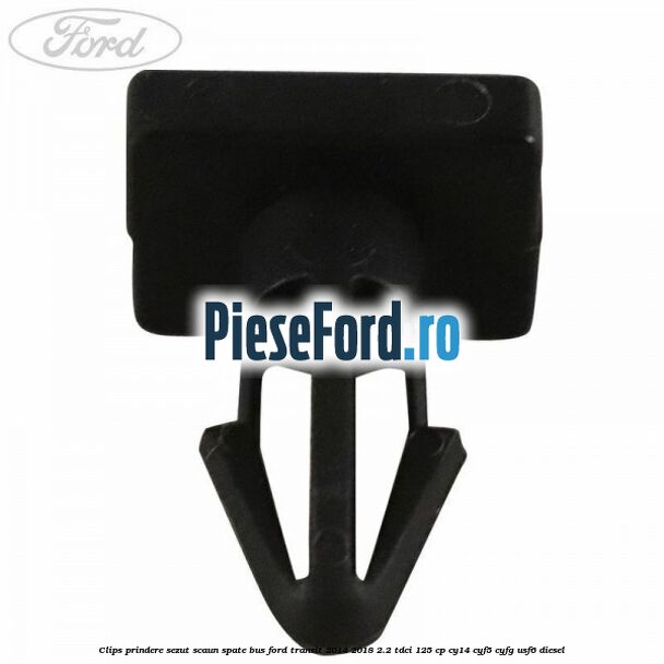 Clips prindere sezut scaun spate bus Ford Transit 2014-2018 2.2 TDCi 125 cp CY14, CYF5, CYFG, USF6 diesel