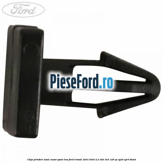 Clips prindere sezut scaun spate bus Ford Transit 2014-2018 2.2 TDCi 4x4 125 cp CY24, CYR5 diesel