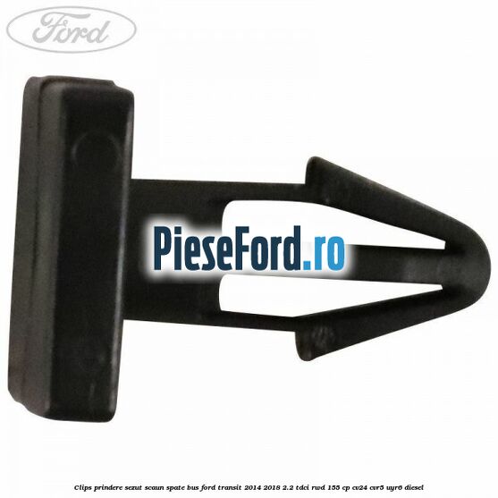 Clips prindere sezut scaun spate bus Ford Transit 2014-2018 2.2 TDCi RWD 155 cp CV24, CVR5, UYR6 diesel