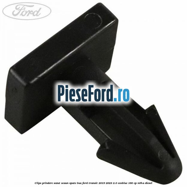 Clips prindere sezut scaun spate bus Ford Transit 2019-2023 2.0 EcoBlue 160 cp N0HA diesel