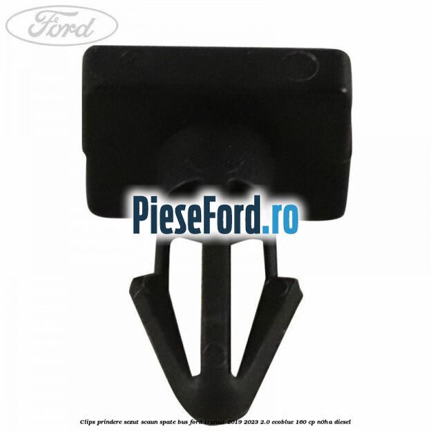 Clips prindere sezut scaun spate bus Ford Transit 2019-2023 2.0 EcoBlue 160 cp N0HA diesel
