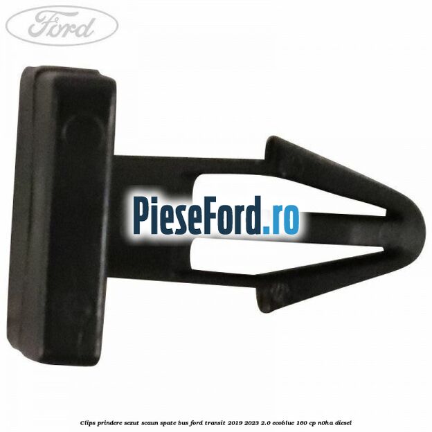 Clips prindere sezut scaun spate bus Ford Transit 2019-2023 2.0 EcoBlue 160 cp N0HA diesel