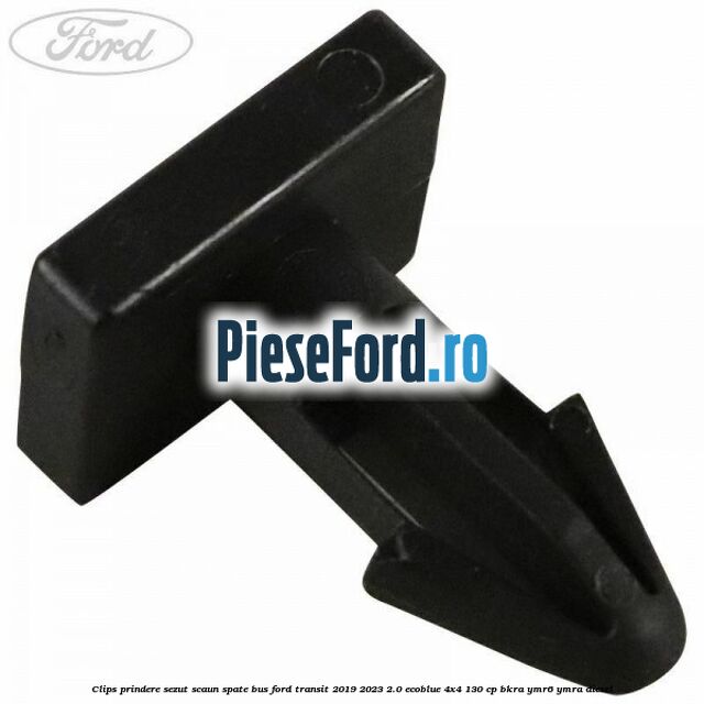 Clips prindere sezut scaun spate bus Ford Transit 2019-2023 2.0 EcoBlue 4x4 130 cp BKRA, YMR6, YMRA diesel