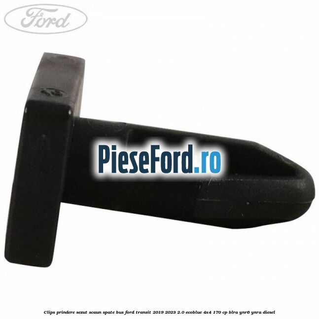 Clips prindere sezut scaun spate bus Ford Transit 2019-2023 2.0 EcoBlue 4x4 170 cp BLRA, YNR6, YNRA diesel