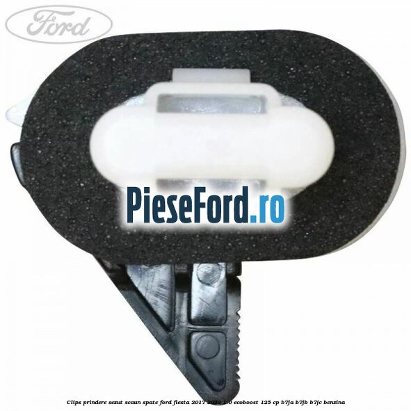 Clips prindere sezut scaun spate Ford Fiesta 2017-2023 1.0 EcoBoost 125 cp B7JA, B7JB, B7JC benzina