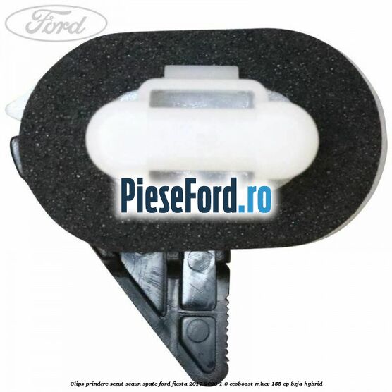Clips prindere sezut scaun spate Ford Fiesta 2017-2023 1.0 EcoBoost mHEV 155 cp BZJA Hybrid