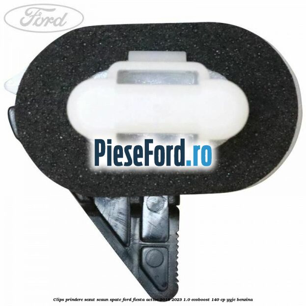 Clips prindere sezut scaun spate Ford Fiesta Active 2018-2023 1.0 EcoBoost 140 cp YYJE benzina